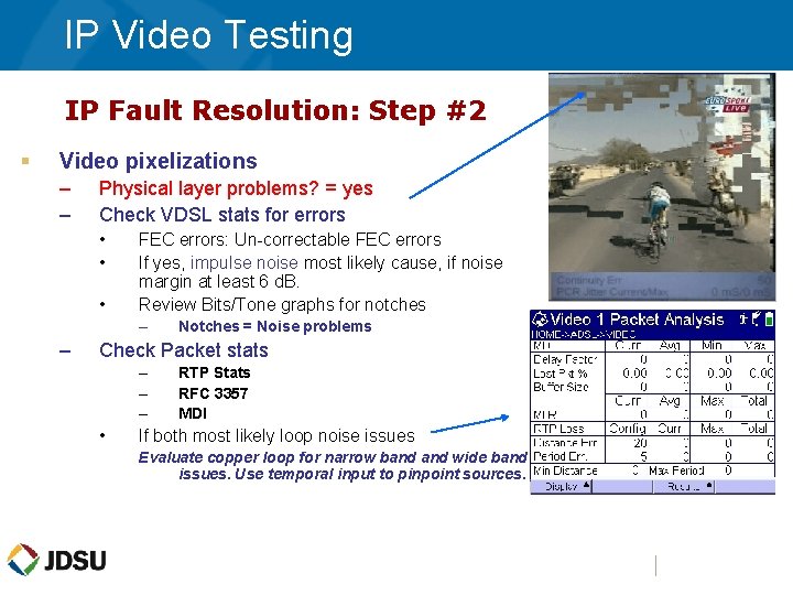 IP Video Testing IP Fault Resolution: Step #2 § Video pixelizations – – Physical