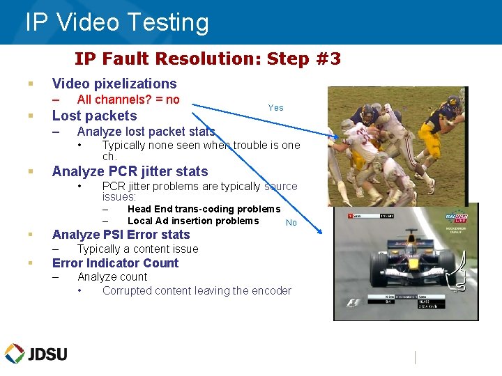IP Video Testing IP Fault Resolution: Step #3 § Video pixelizations – § All