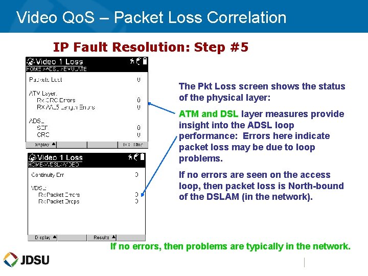 Video Qo. S – Packet Loss Correlation IP Fault Resolution: Step #5 The Pkt