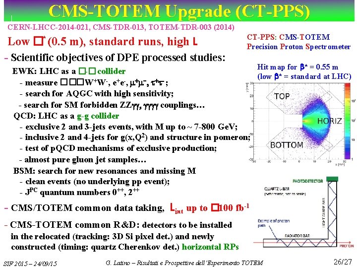 CMS-TOTEM Upgrade (CT-PPS) CERN-LHCC-2014 -021, CMS-TDR-013, TOTEM-TDR-003 (2014) Low �* (0. 5 m), standard