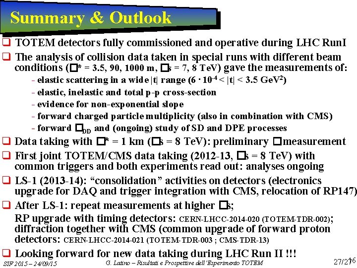 Summary & Outlook q TOTEM detectors fully commissioned and operative during LHC Run. I