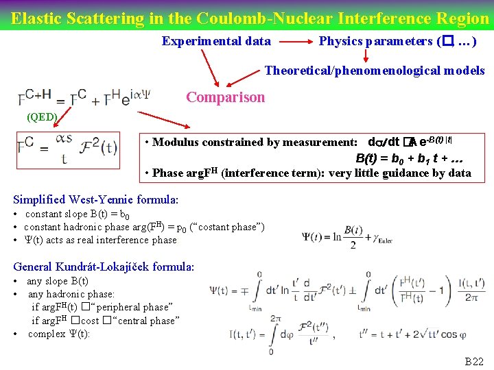 Elastic Scattering in the Coulomb-Nuclear Interference Region Experimental data Physics parameters (�, …) Theoretical/phenomenological
