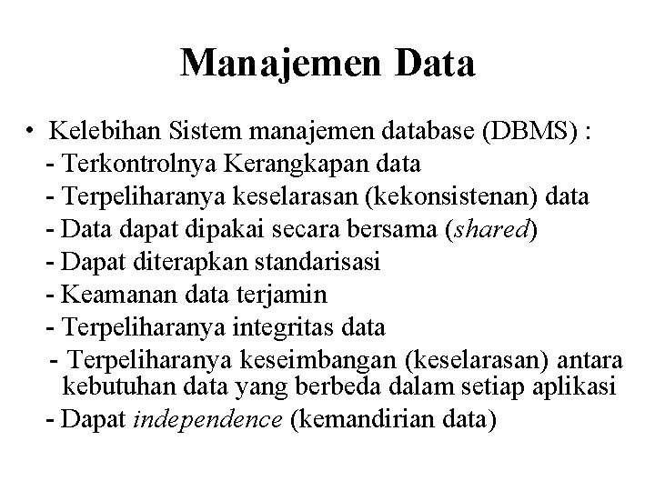 Manajemen Data • Kelebihan Sistem manajemen database (DBMS) : - Terkontrolnya Kerangkapan data -