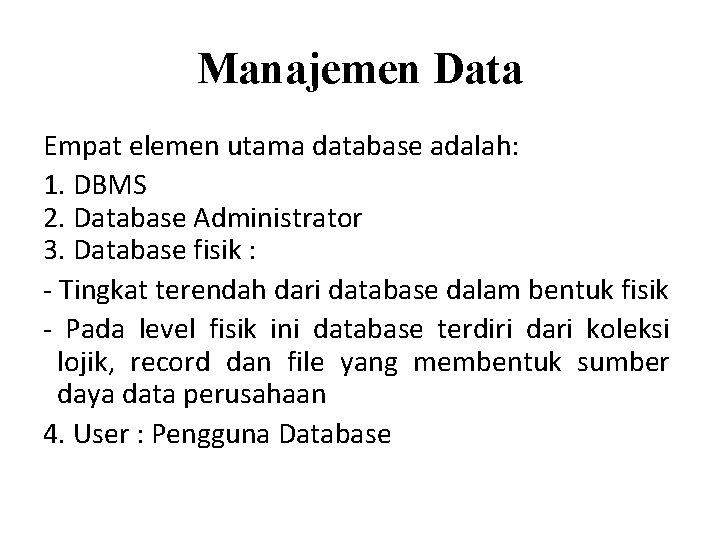 Manajemen Data Empat elemen utama database adalah: 1. DBMS 2. Database Administrator 3. Database