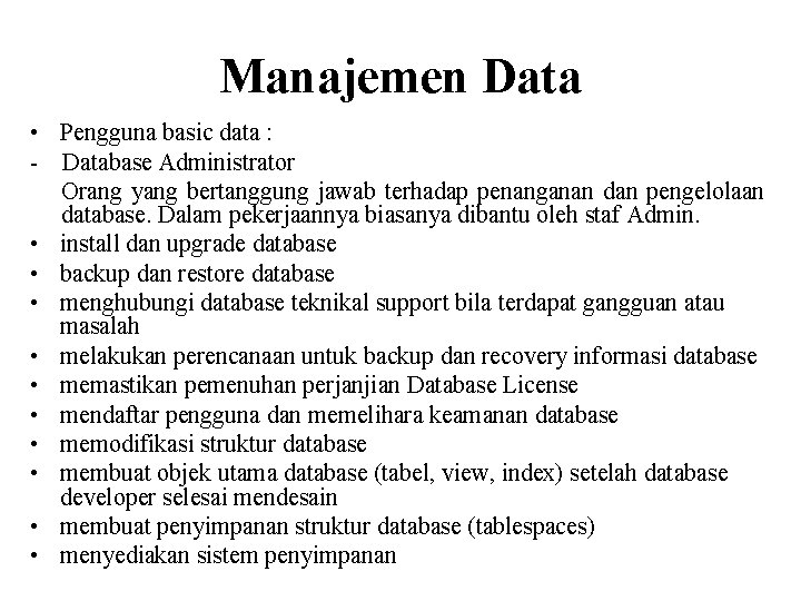 Manajemen Data • Pengguna basic data : - Database Administrator Orang yang bertanggung jawab