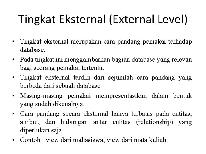 Tingkat Eksternal (External Level) • Tingkat eksternal merupakan cara pandang pemakai terhadap database. •