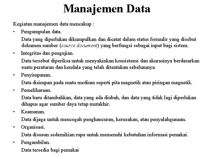 Manajemen Data Kegiatan manajemen data mencakup : • Pengumpulan data. Data yang diperlukan dikumpulkan