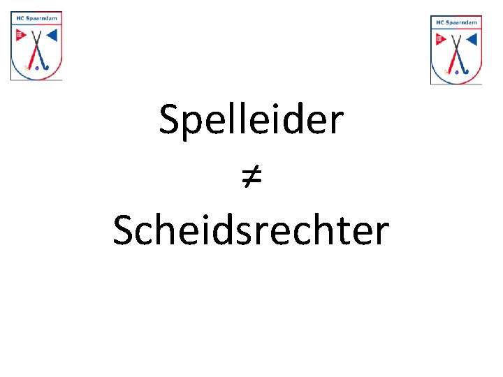 Spelleider ≠ Scheidsrechter 