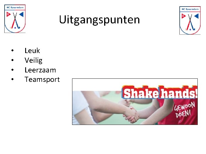 Uitgangspunten • • Leuk Veilig Leerzaam Teamsport 