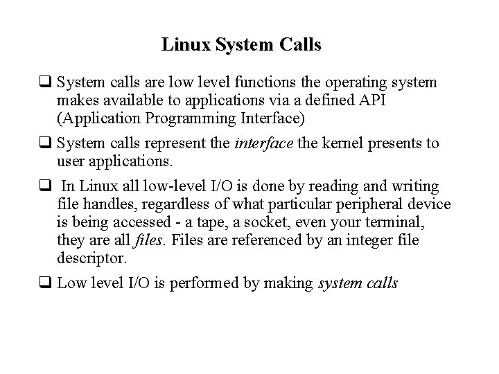 Linux System Calls q System calls are low level functions the operating system makes