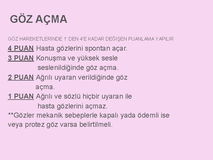 GÖZ AÇMA GÖZ HAREKETLERİNDE 1’ DEN 4’E KADAR DEĞİŞEN PUANLAMA YAPILIR 4 PUAN Hasta