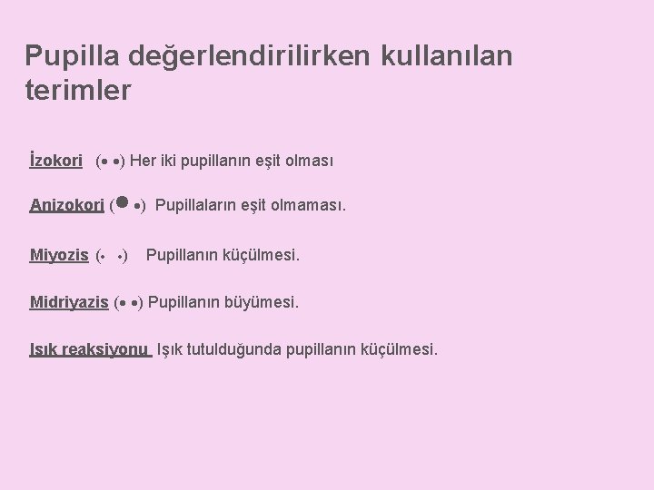 Pupilla değerlendirilirken kullanılan terimler İzokori ( ) Her iki pupillanın eşit olması Anizokori (