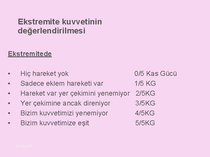 Ekstremite kuvvetinin değerlendirilmesi Ekstremitede • • • Hiç hareket yok Sadece eklem hareketi var