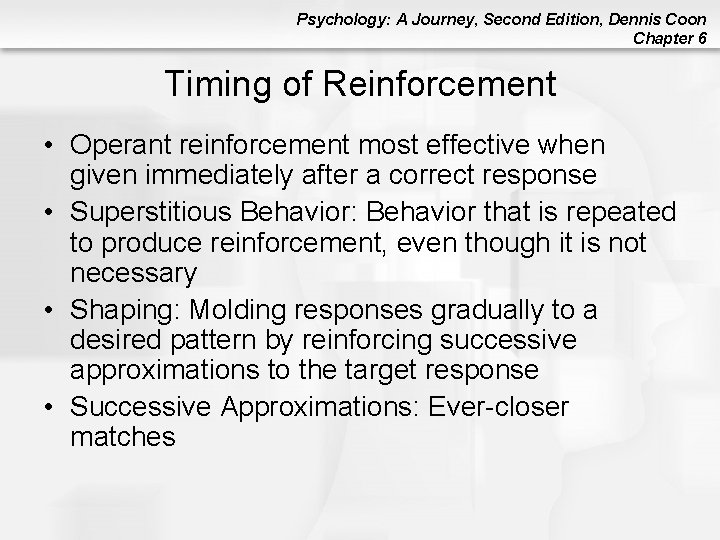 Psychology: A Journey, Second Edition, Dennis Coon Chapter 6 Timing of Reinforcement • Operant
