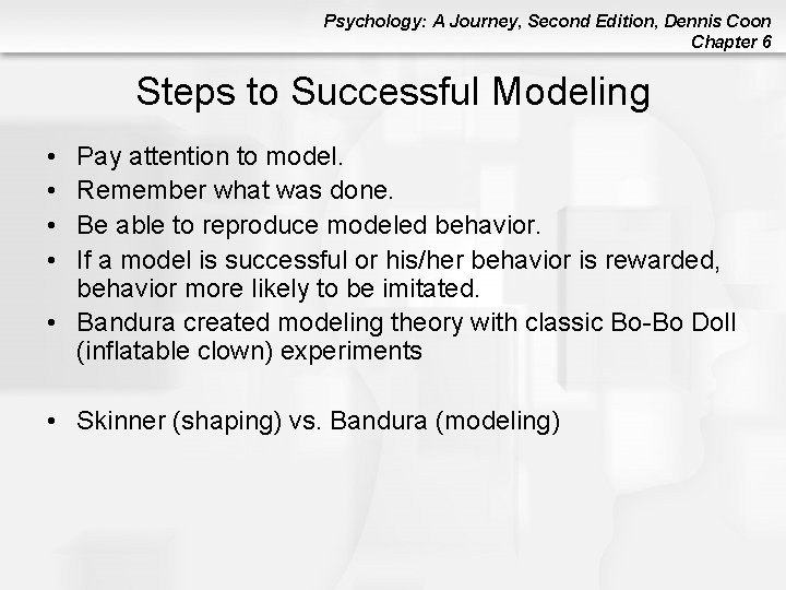 Psychology: A Journey, Second Edition, Dennis Coon Chapter 6 Steps to Successful Modeling •