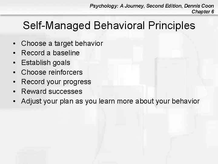 Psychology: A Journey, Second Edition, Dennis Coon Chapter 6 Self-Managed Behavioral Principles • •