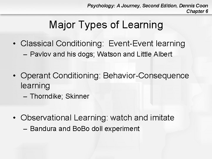 Psychology: A Journey, Second Edition, Dennis Coon Chapter 6 Major Types of Learning •