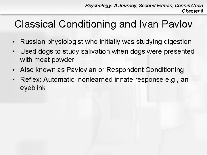 Psychology: A Journey, Second Edition, Dennis Coon Chapter 6 Classical Conditioning and Ivan Pavlov