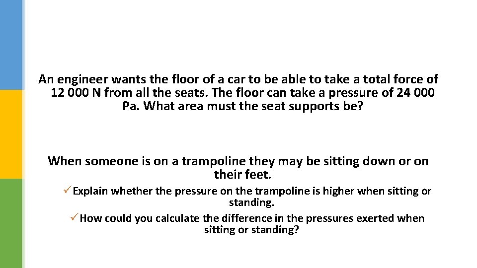 An engineer wants the floor of a car to be able to take a