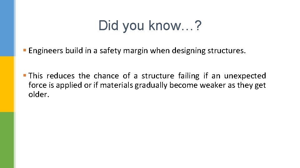 Did you know…? § Engineers build in a safety margin when designing structures. §