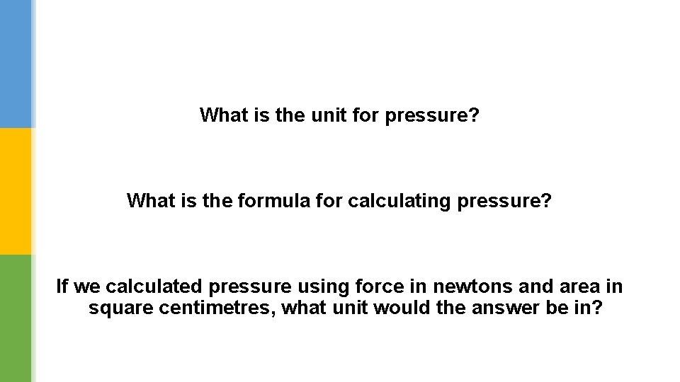 What is the unit for pressure? What is the formula for calculating pressure? If