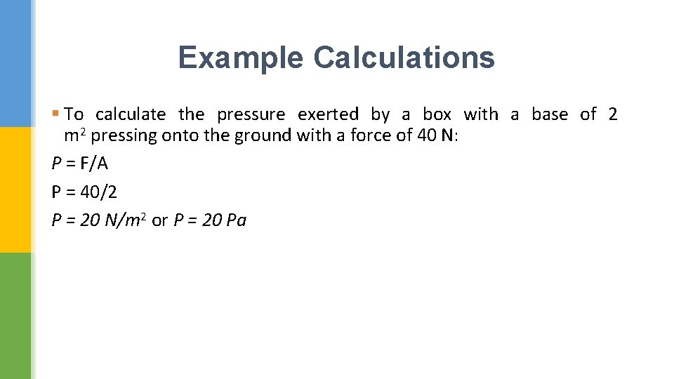 Example Calculations § To calculate the pressure exerted by a box with a base