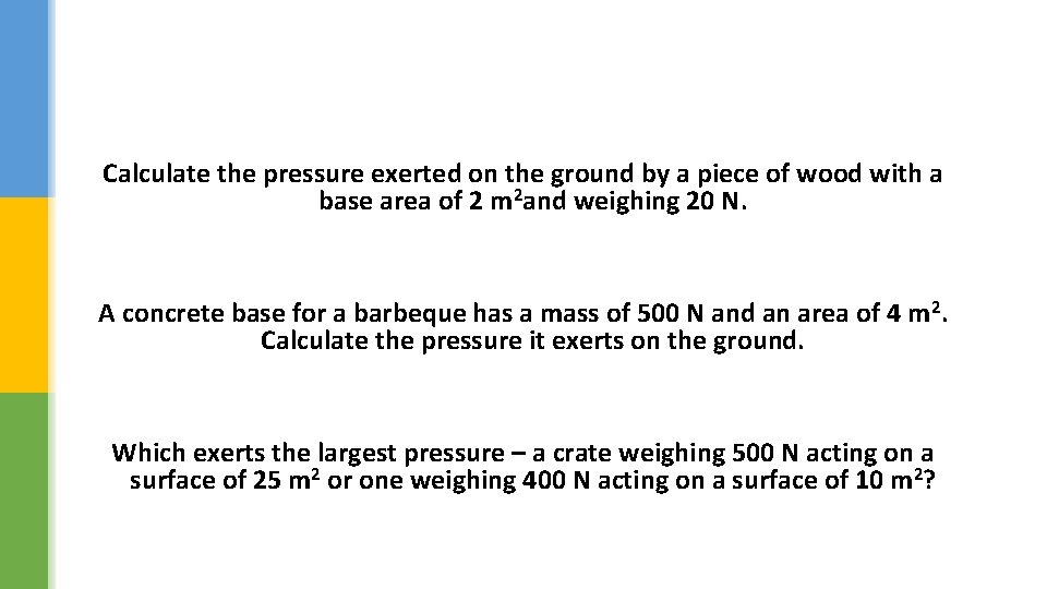 Calculate the pressure exerted on the ground by a piece of wood with a