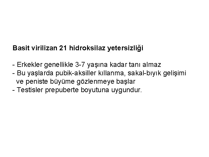 Basit virilizan 21 hidroksilaz yetersizliği - Erkekler genellikle 3 -7 yaşına kadar tanı almaz