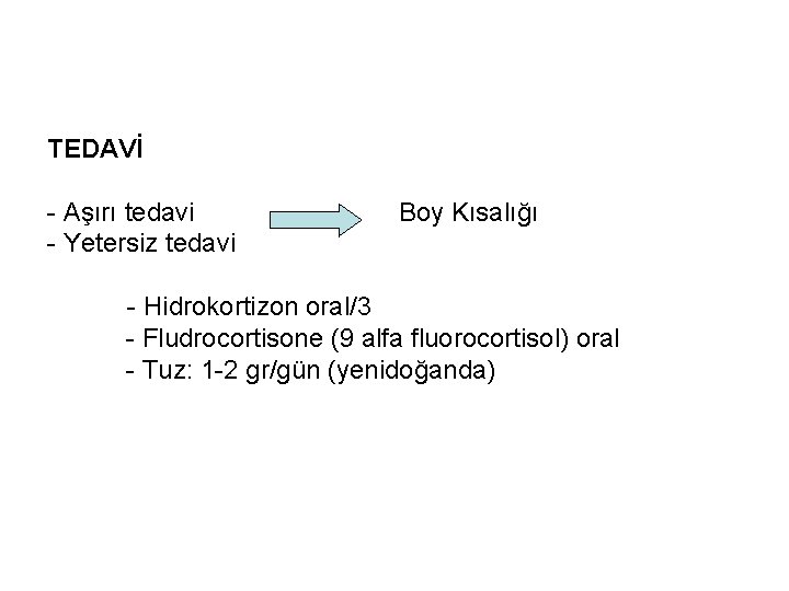 TEDAVİ - Aşırı tedavi - Yetersiz tedavi Boy Kısalığı - Hidrokortizon oral/3 - Fludrocortisone TEDAVİ - Aşırı tedavi - Yetersiz tedavi Boy Kısalığı - Hidrokortizon oral/3 - Fludrocortisone