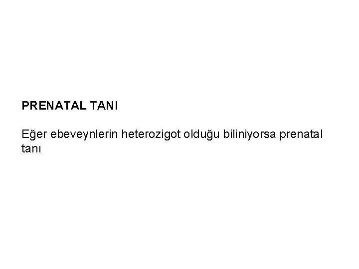 PRENATAL TANI Eğer ebeveynlerin heterozigot olduğu biliniyorsa prenatal tanı 