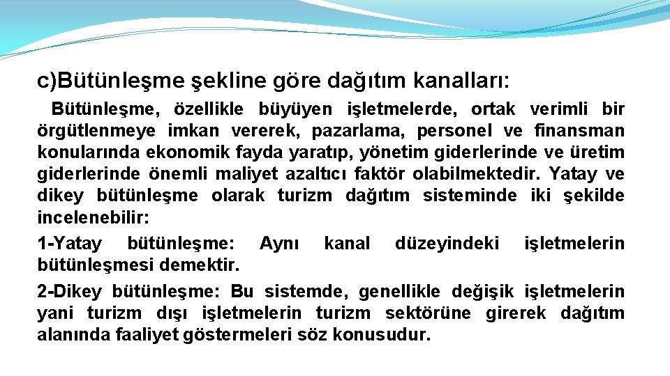 c)Bütünleşme şekline göre dağıtım kanalları: Bütünleşme, özellikle büyüyen işletmelerde, ortak verimli bir örgütlenmeye imkan