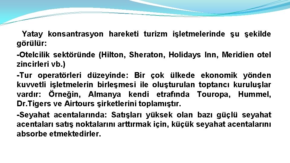 Yatay konsantrasyon hareketi turizm işletmelerinde şu şekilde görülür: -Otelcilik sektöründe (Hilton, Sheraton, Holidays Inn,