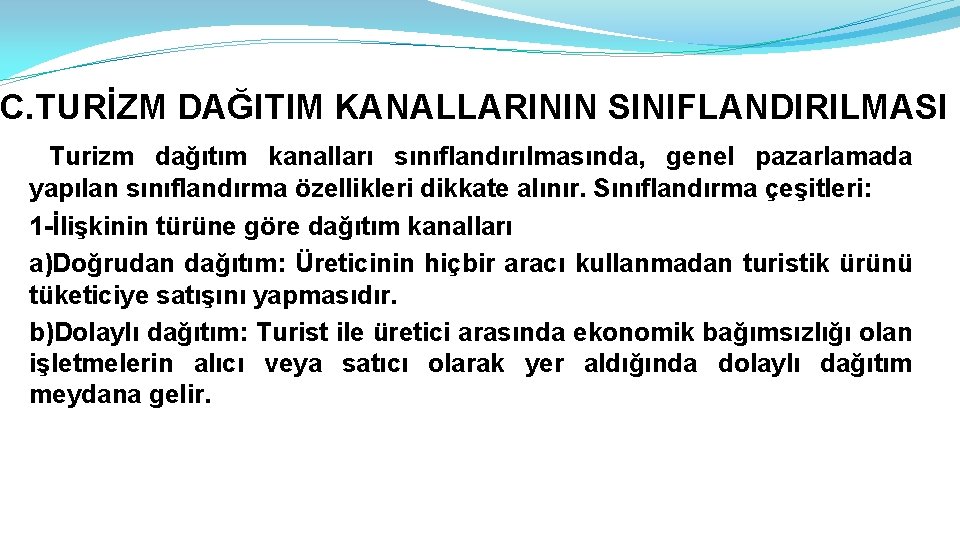 C. TURİZM DAĞITIM KANALLARININ SINIFLANDIRILMASI Turizm dağıtım kanalları sınıflandırılmasında, genel pazarlamada yapılan sınıflandırma özellikleri