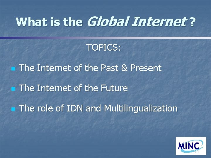 What is the Global Internet ? TOPICS: n The Internet of the Past &