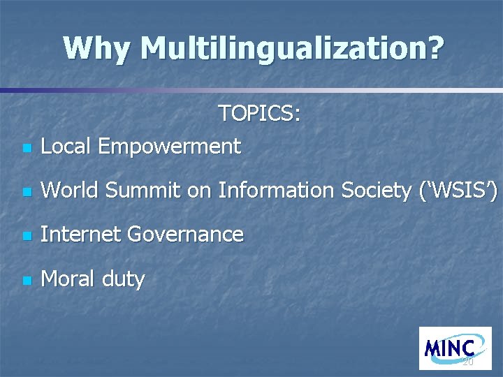 Why Multilingualization? n TOPICS: Local Empowerment n World Summit on Information Society (‘WSIS’) n