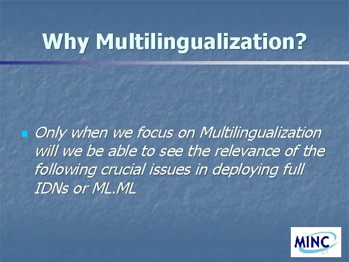 Why Multilingualization? n Only when we focus on Multilingualization will we be able to