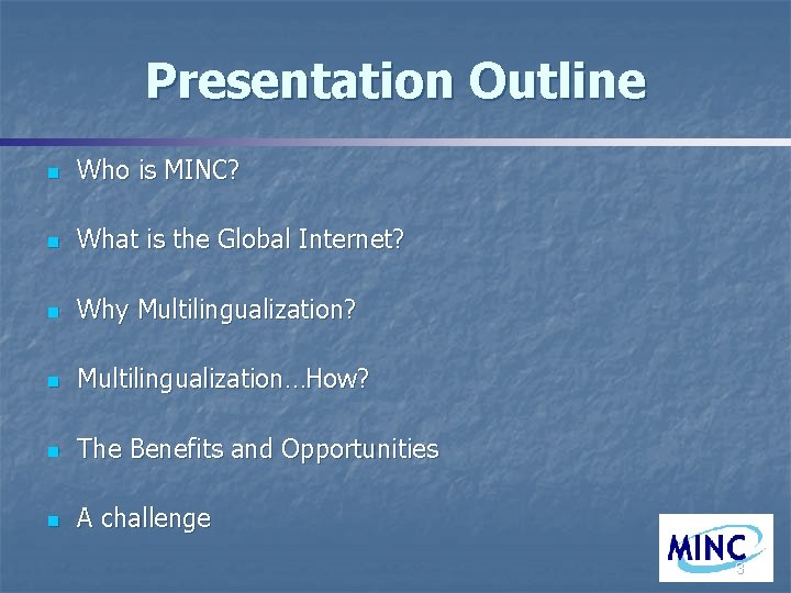 Presentation Outline n Who is MINC? n What is the Global Internet? n Why