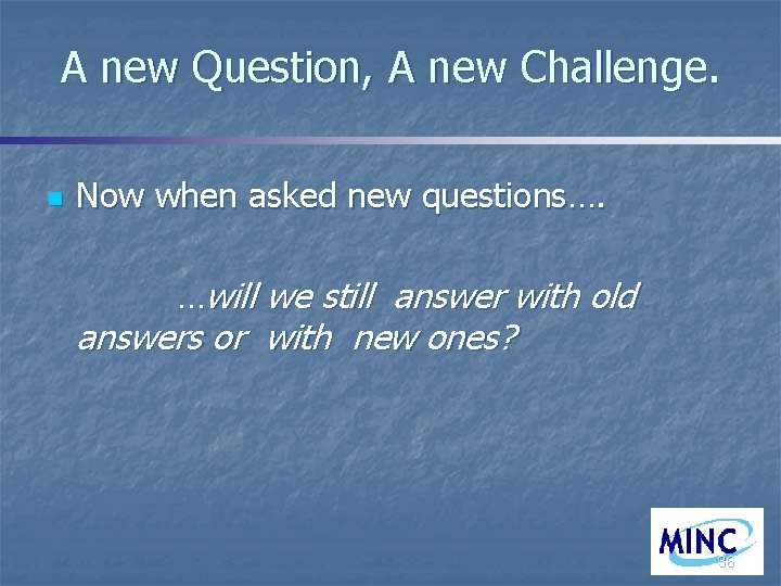 A new Question, A new Challenge. n Now when asked new questions…. …will we