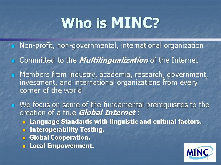 Who is MINC? n Non-profit, non-governmental, international organization n Committed to the Multilingualization of