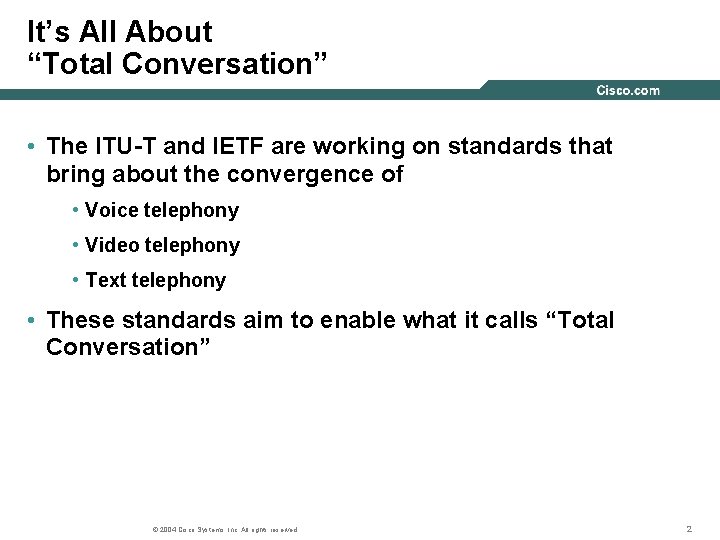 It’s All About “Total Conversation” • The ITU-T and IETF are working on standards