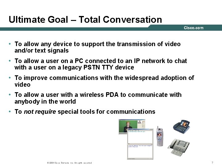 Ultimate Goal – Total Conversation • To allow any device to support the transmission