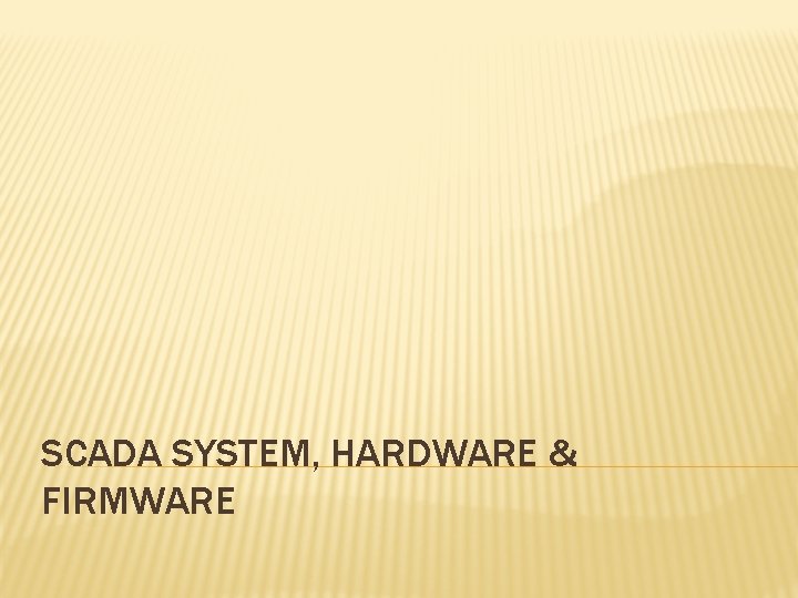 SCADA SYSTEM, HARDWARE & FIRMWARE 