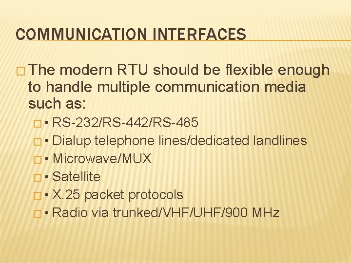 COMMUNICATION INTERFACES � The modern RTU should be flexible enough to handle multiple communication