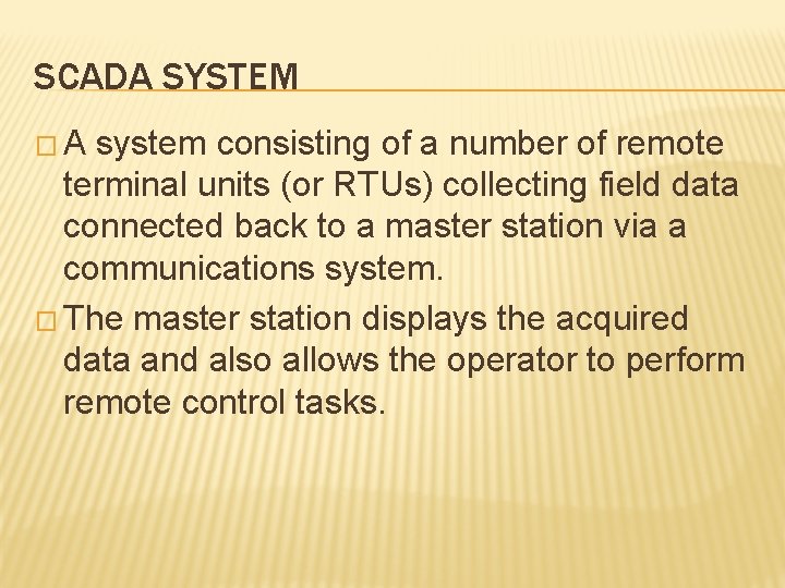 SCADA SYSTEM �A system consisting of a number of remote terminal units (or RTUs)