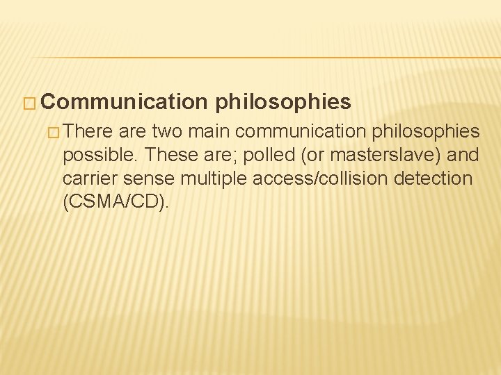 � Communication � There philosophies are two main communication philosophies possible. These are; polled