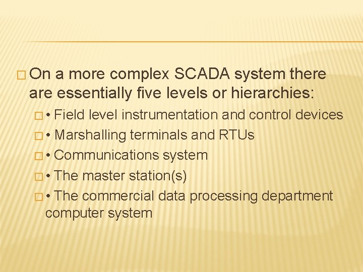 � On a more complex SCADA system there are essentially five levels or hierarchies:
