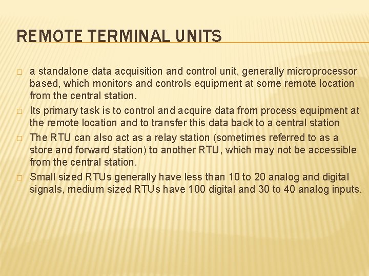 REMOTE TERMINAL UNITS � � a standalone data acquisition and control unit, generally microprocessor