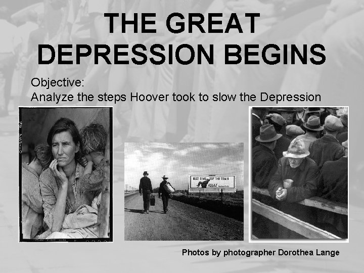 THE GREAT DEPRESSION BEGINS Objective: Analyze the steps Hoover took to slow the Depression