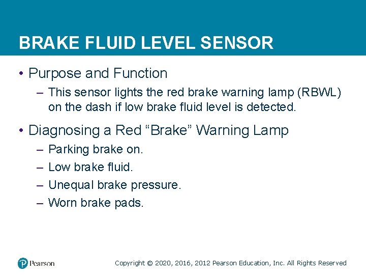 BRAKE FLUID LEVEL SENSOR • Purpose and Function – This sensor lights the red BRAKE FLUID LEVEL SENSOR • Purpose and Function – This sensor lights the red