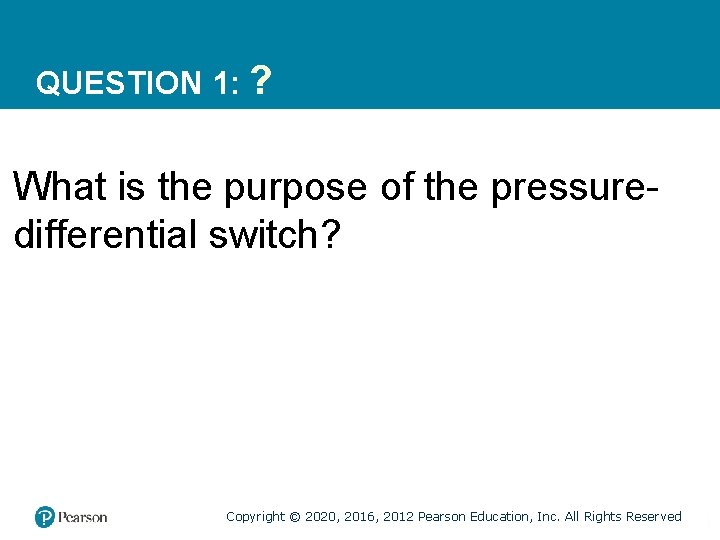 QUESTION 1: ? What is the purpose of the pressuredifferential switch? Copyright © 2020, QUESTION 1: ? What is the purpose of the pressuredifferential switch? Copyright © 2020,